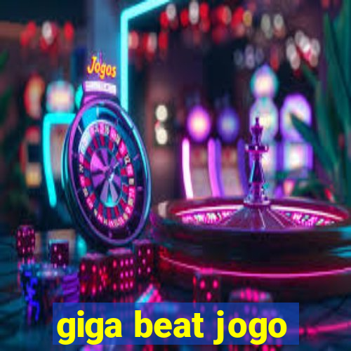 giga beat jogo